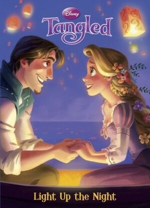 Light Up the Night (Disney Tangled) by The Walt Disney Company, Cynthia Hands