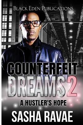 Counterfeit Dreams 2: A Hustler's Hope by Sasha Ravae