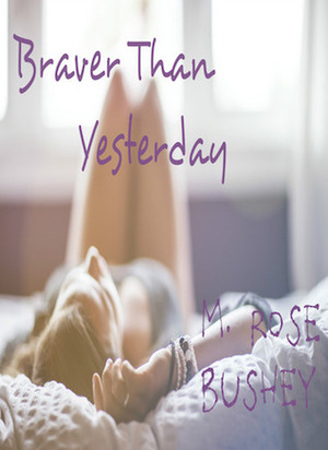 Braver Than Yesterday by Melissa Rose Bushéy