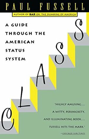 Class: A Guide Through the American Status System by Paul Fussell