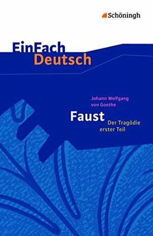 EinFach Deutsch Textausgaben - Johann Wolfgang von Goethe: Faust - Der Tragödie erster Teil - Neubearbeitung by Franz Waldherr