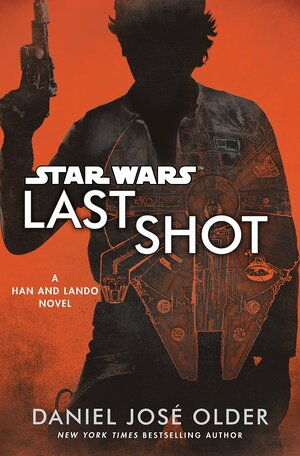 Last Shot: A Han and Lando Novel by Daniel José Older