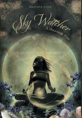 Sky Watcher: A Shadow in Time by Heather Lynn