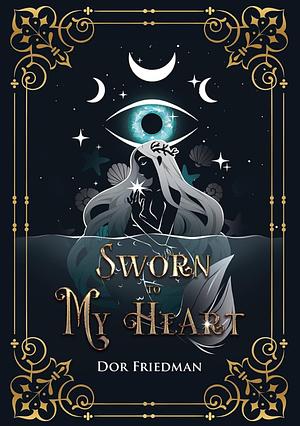 Sworn to My Heart: Book 1 / Sworn Series by Dor Friedman