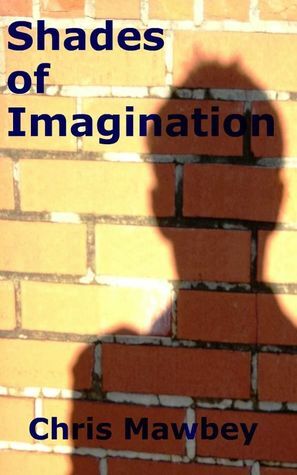 Shades of Imagination by Chris Mawbey