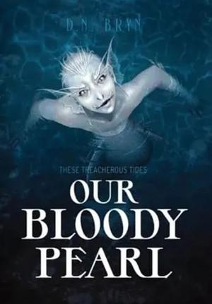 Our Bloody Pearl by D.N. Bryn