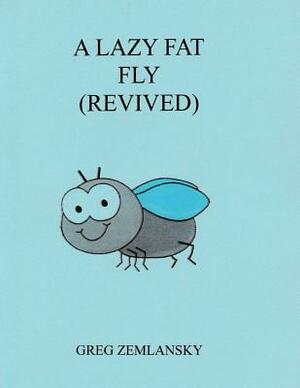 A Lazy Fat Fly (Revived) by Greg Zemlansky