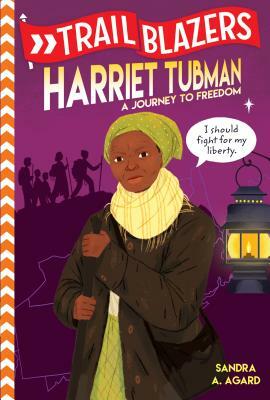 Trailblazers: Harriet Tubman: A Journey to Freedom by Sandra A. Agard