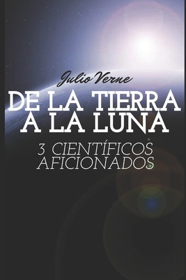 De la Tierra a la Luna: 3 científicos aficionados by Jules Verne