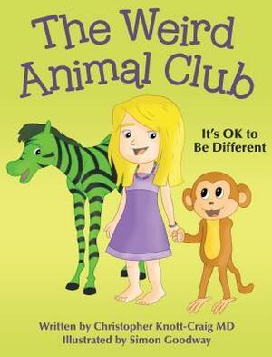 The Weird Animal Club: It's Ok to Be Different by Christopher Knott-Craig