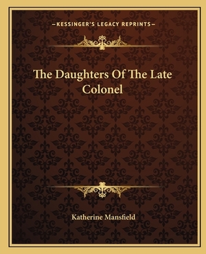 The Daughters of the Late Colonel by Katherine Mansfield