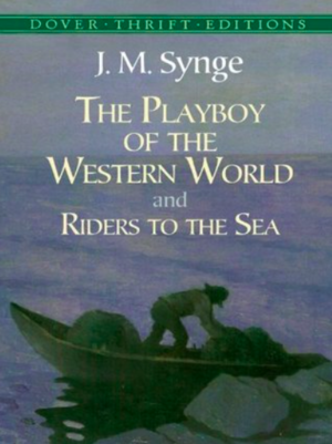 The Playboy of the Western World and Riders to the Sea by J.M. Synge