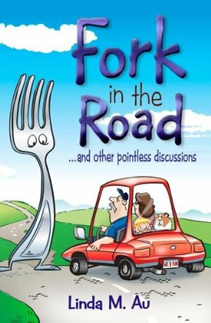 Fork in the Road ... and Other Pointless Discussions by Linda M. Au
