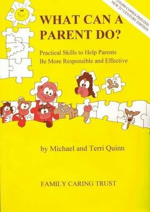 What Can a Parent Do?: Practical Skills to Help Parents be More Responsible and Effective by Terri Quinn, Michael Quinn