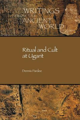 Ritual and Cult at Ugarit by Dennis Pardee