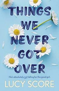 Things We Never Got Over: the bestselling #BookTok sensation by Lucy Score