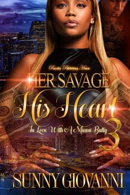 Her Savage, His Heart 3: In Love With a Miami Bully by Sunny Giovanni