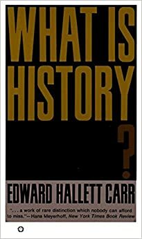 Τι είναι ιστορία; Σκέψεις για τη θεωρία της ιστορίας και τον ρόλο του ιστορικού by Edward Hallett Carr