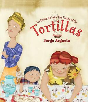 La Fiesta de Las Tortillas (Bilingual Edition) by Jorge Argueta