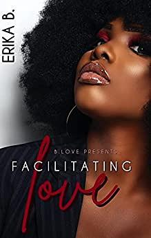 Facilitating Love  by Erika B.