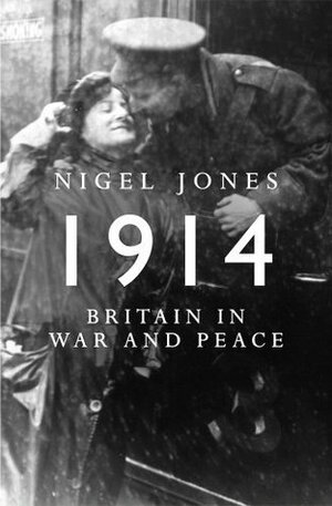 Peace and War: Britain In 1914 by Nigel Jones