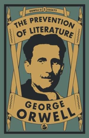 The Prevention of Literature: 3 (Orwell's Essays) by George Orwell