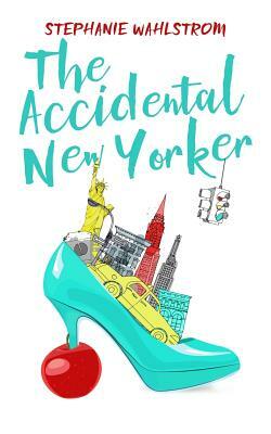 The Accidental New Yorker by Stephanie Wahlstrom