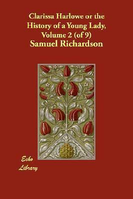 Clarissa Harlowe or the History of a Young Lady, Volume 2 by Samuel Richardson, Samuel Richardson