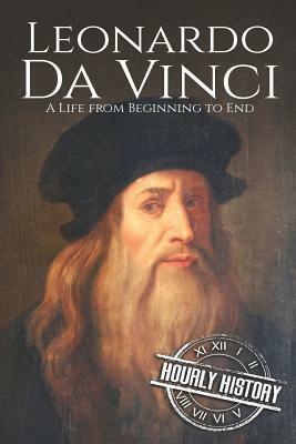 Leonardo da Vinci: A Life From Beginning to End by Hourly History