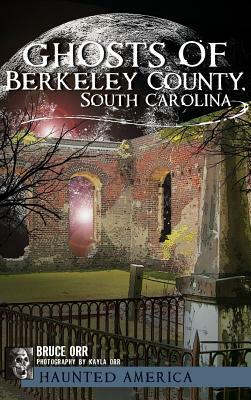 Ghosts of Berkeley County, South Carolina by Bruce Orr