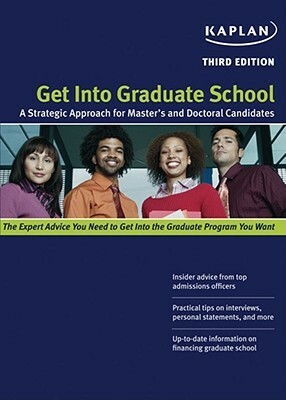 Get Into Graduate School: A Strategic Approach for Master's and Doctoral Candidates (Get Into Graduate School) by Kaplan Inc.