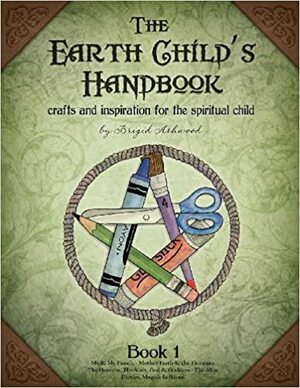 The Earth Child's Handbook by Brigid Ashwood
