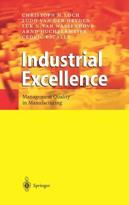 Industrial Excellence: Management Quality in Manufacturing by Christoph H. Loch, Ludo Van Der Heyden, Luk N. Van Wassenhove