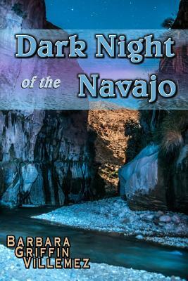 Dark Night of the Navajo by Barbara Griffin Villemez