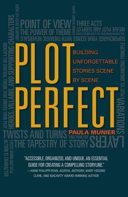 Plot Perfect: How to Build Unforgettable Stories Scene by Scene by Paula Munier