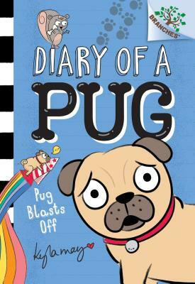 Pug Blasts Off: A Branches Book (Diary of a Pug #1), Volume 1 by Kyla May