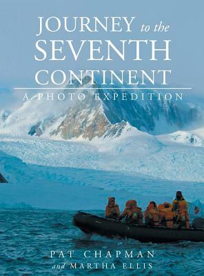 Journey to the Seventh Continent - A Photo Expedition by Pat Chapman, Martha Ellis