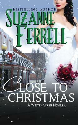 Close To Christmas, A Westen Series Novella by Suzanne Ferrell