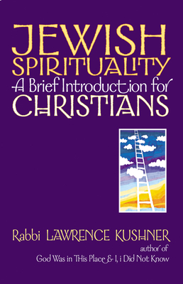 Jewish Spirituality: A Brief Introduction for Christians by Lawrence Kushner