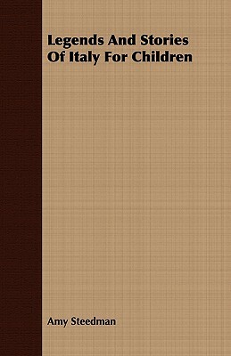 Legends and Stories of Italy for Children by Amy Steedman