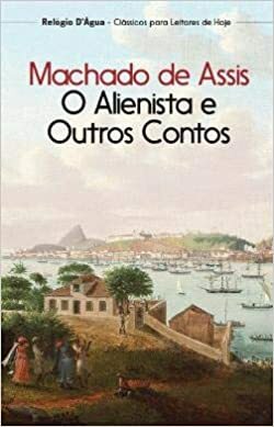 O Alienista e Outros Contos by Machado de Assis