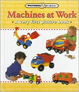 Machines at Work: A Very First Picture Book by Nicola Tuxworth