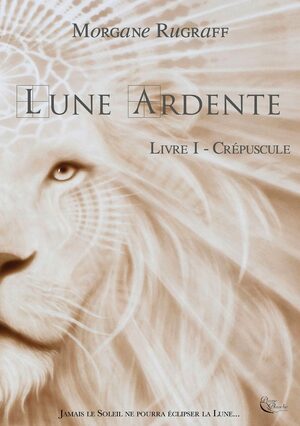 Lune Ardente, tome 1 : Crépuscule by Morgane Rugraff