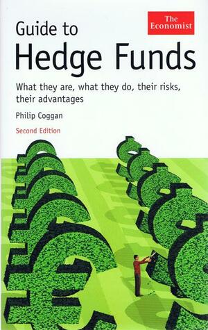 Guide To Hedge Funds: What They Are, What They Do, Their Risks, Their Advantages by Philip Coggan