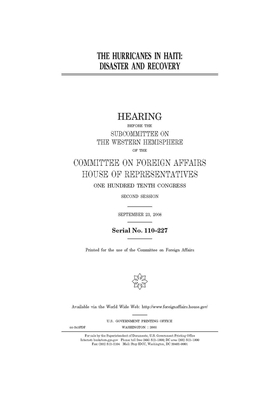 The hurricanes in Haiti: disaster and recovery by United Stat Congress, Committee on Foreign Affairs (house), United States House of Representatives