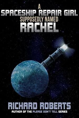 A Spaceship Repair Girl Supposedly Named Rachel by Richard Roberts