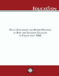 POLICY DEVELOPMENT AND REFORM PRINCIPLES OF BASIC AND SECONDARY EDUCATION IN FINLAND SINCE 1968 by Erkki Ahonen, Kari Pitkänen, Pasi Sahlberg