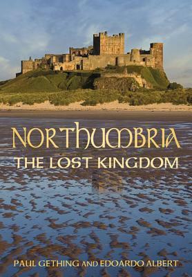 Northumbria: The Lost Kingdom by Paul Gething, Edoardo Albert