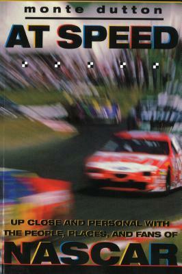 At Speed: Up Close and Personal With the People, Places, and Fans of NASCAR by Monte Dutton