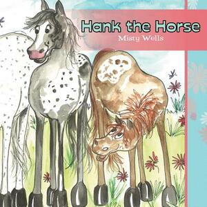 Hank the Horse by Misty Wells